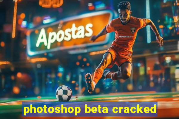 photoshop beta cracked